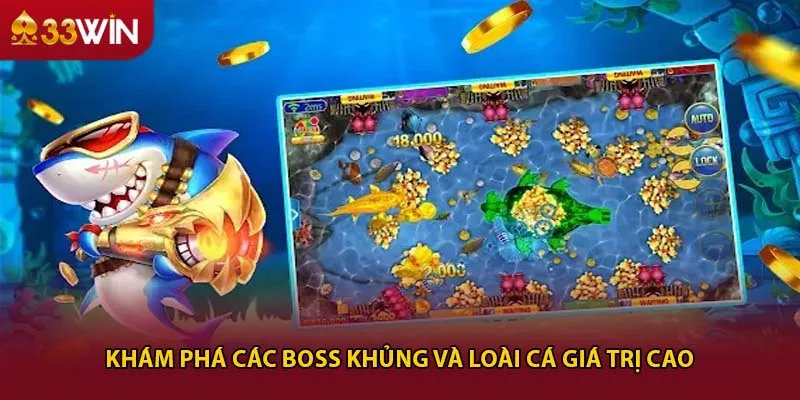 Khám phá các boss khủng và loài cá giá trị cao