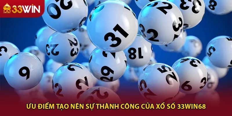 Ưu điểm tạo nên sự thành công của xổ số 33win68