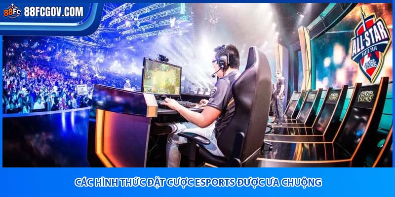 Các hình thức đặt cược esports được ưa chuộng