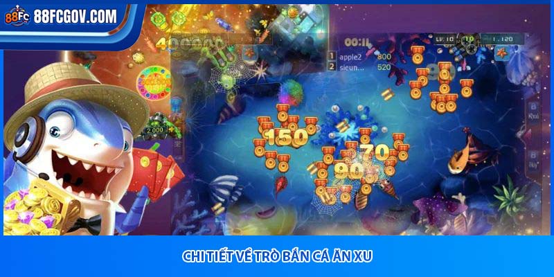 Chi tiết về trò bắn cá ăn xu
