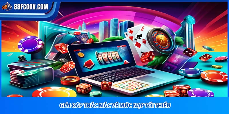 Giải đáp thắc mắc về mức nạp tối thiểu