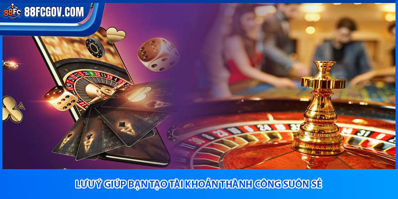 Lưu ý giúp bạn tạo tài khoản thành công suôn sẻ