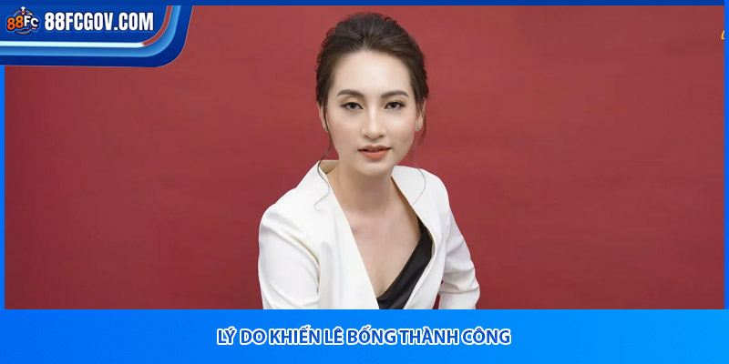 Lý do khiến Lê Bống thành công