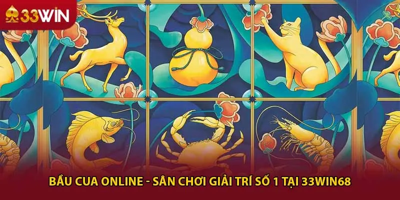 Bầu cua online - Sân chơi giải trí số 1 tại 33win68